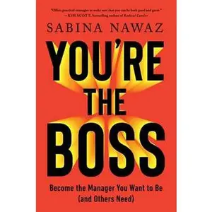 YOU'RE THE BOSS: BECOME THE MANAGER YOU WANT TO BE (AND OTHERS NEED) [Hardcover]