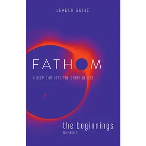 USED-Fathom Bible Studies: The Beginnings Leader Guide (Genesis): A Deep Dive Into the Story of God by Baber, Charlie (Paperback)