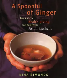 USED-A Spoonful of Ginger: Irresistible, Health-Giving Recipes from Asian Kitchens: A Cookbook by Simonds, Nina (Paperback)