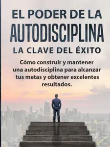EL PODER DE LA AUTODISCIPLINA " LA CLAVE DEL ÉXITO " Cómo construir y mantener una autodisciplina para alcanzar tus metas, y obtener excelentes resultados. (Spanish Edition) mens  devotional y obtener bible study