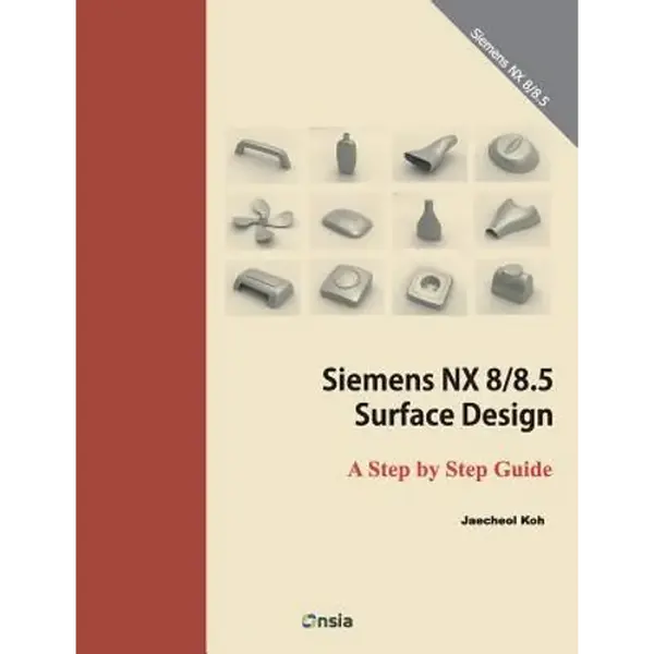 Siemens NX 8/8.5 Surface Design: A Step by Step Guide - Paperback