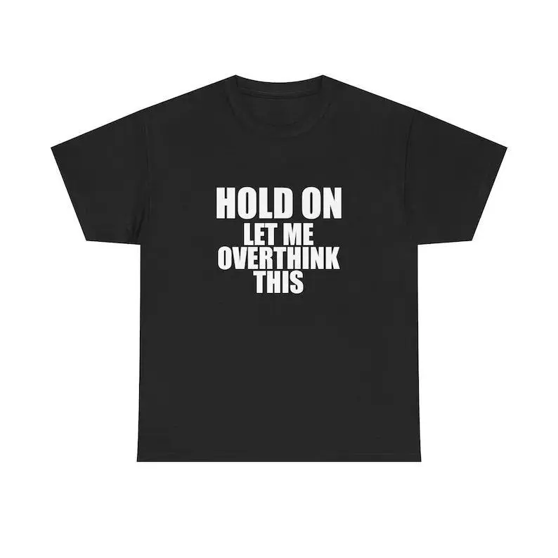 Hold On Let Me Overthink This Unisex Tee Y2K Shirt Iconic Edgy Chaotic Sassy Sarcastic Cute Top Funny Party Bar Unhinged Gift, Adult funny T-shirt, Gift for Woman and Man