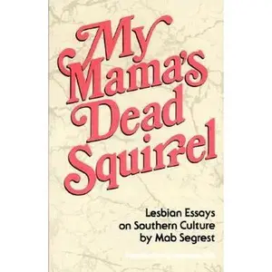 USED-My Mama's Dead Squirrel: Lesbian Essays on Southern Culture by Segrest, Mab (Paperback)