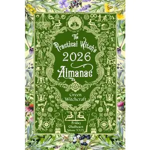 The Practical Witch's Almanac 2026: Green Witchcraft -- Friday Gladheart, Paperback