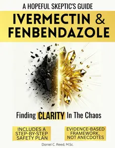 IVERMECTIN AND FENBENDAZOLE: A HOPEFUL SKEPTIC'S GUIDE TO REPURPOSED DRUGS, HOLISTIC CANCER CARE, AND FINDING CLARITY IN THE CHAOS