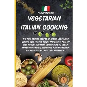 USED-Vegetarian Italian Cooking: All the tastiest recipes on Pizza and Pasta, The complete recipe book where I reveal all the secrets to prepare them i by Marco Morandi (Paperback)