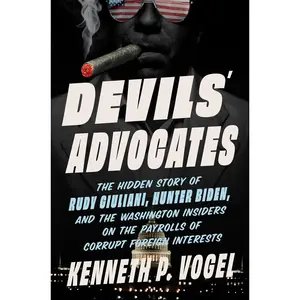 Devils' Advocates: The Hidden Story of Rudy Giuliani, Hunter Biden, and the Washington Insiders on the Payrolls of Corrupt Foreign Interests Hardcover – October 14, 2025