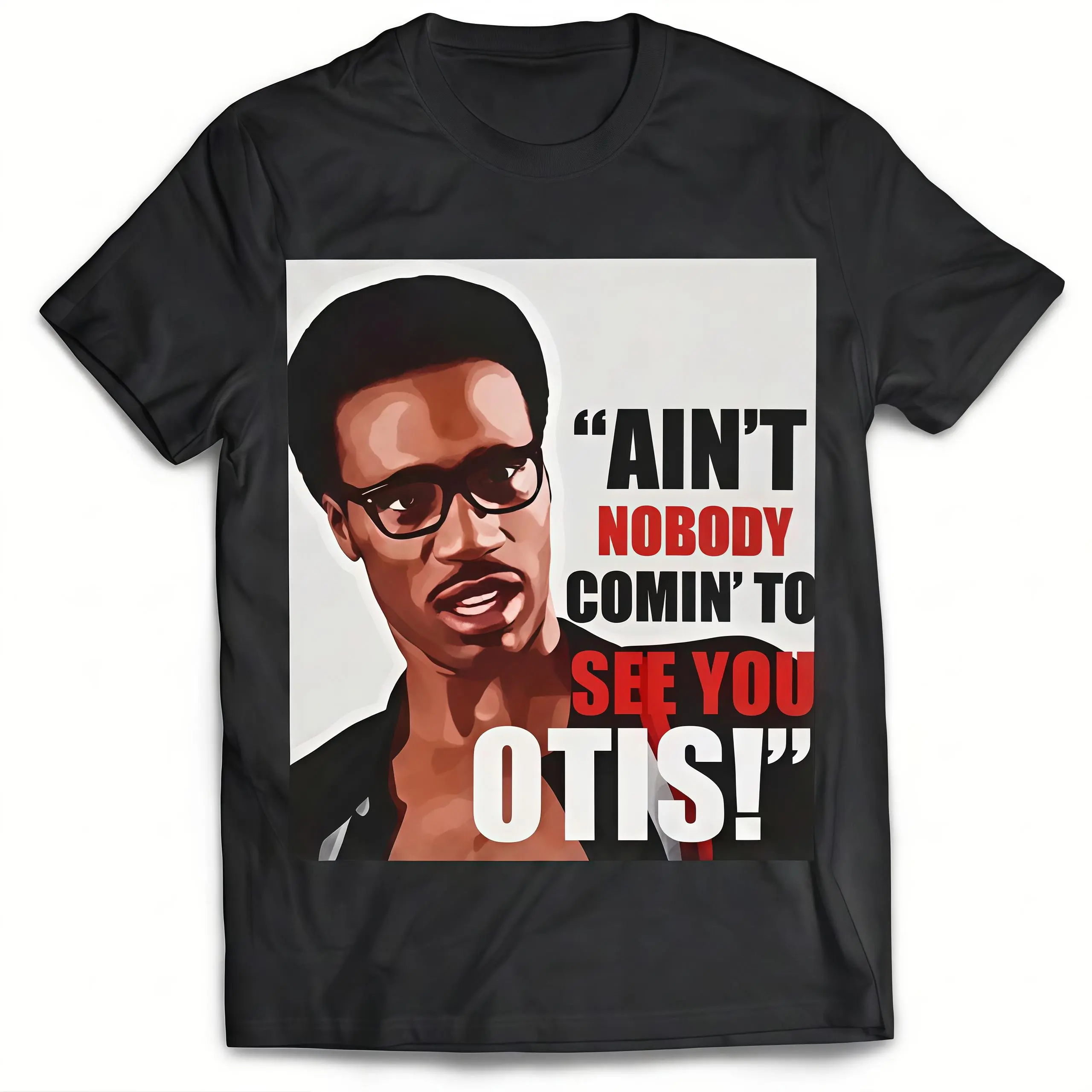 Ain't Nobody Comin To See You Otis T-shirt Trendy movie quote graphic short sleeve shirt Men's and Women's Gifts Retro summer OOTD Casual Cotton Menswear Crew Neck Graphic Print Tee Top Womenswear Streetwear Tshirt