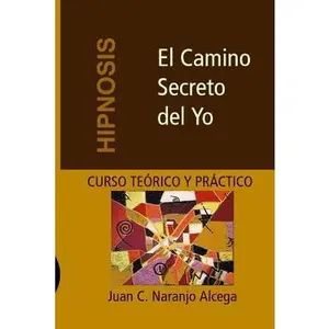 USED-El Camino Secreto del Yo: Curso Teórico y Práctico de Hipnosis by Naranjo Gherdina, Carolina (Paperback)
