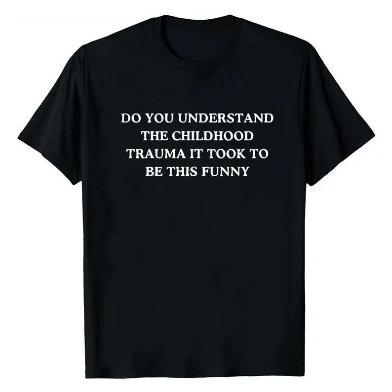 Menswear Graphic Cotton Fabric Oversized Relaxed-Fit Unisex Casual T-Shirt - "Do You Understand the Childhood Trauma It Took to Be This Funny" Print