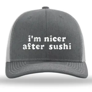I`m Nicer After Sushi Embroidery Richardson Hat