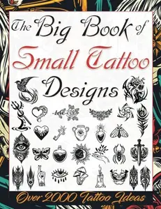 The Big Book of Small Tattoo Designs: Over 2000 Minimalist Tattoo Ideas to Inspire Your Next Piece. Tattoo Book for Beginners and for Those Looking ... Tattoo Artists, Professionals and Amateurs.)  Paperback – Large Print, July 23, 2023