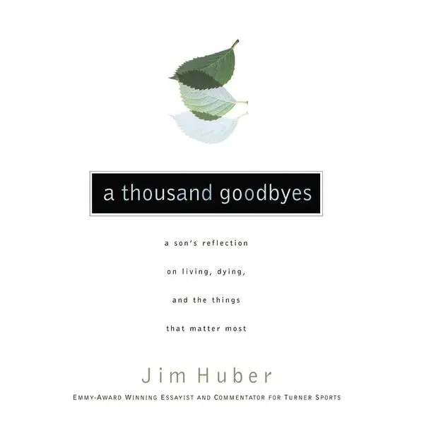 A Thousand Goodbyes: A Son's Reflection on Living, Dying, and the Things that Matter Most
