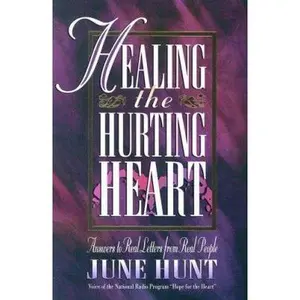 USED-Healing the Hurting Heart: Answering Real Letters from Real People With Hope and Practical Help by June Hunt (Paperback)