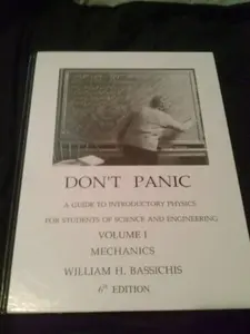 USED-Don't Panic: A Guide to Introductory Physics for Students of Science and Engineering: Mechanics (Volume 1 (Mechanics)) by William H. Bassichis (Hardcover)