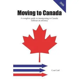 USED-Moving to Canada: A complete guide to immigrating to Canada without an attorney by Carl, Cori (Paperback)