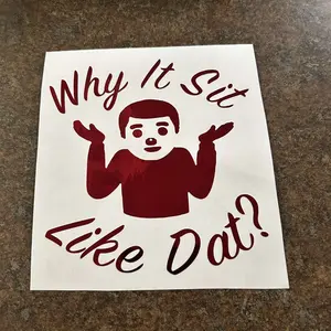 Why it sit like dat decal