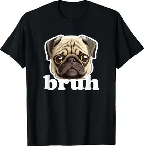 Pug says Bruh Funny Humorous Pet Dog T-Shirt hall funny t shirt