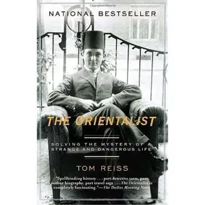 The Orientalist: Solving the Mystery of a Strange and Dangerous Life