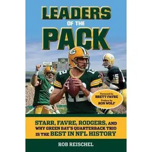 USED-Leaders of the Pack: Starr, Favre, Rodgers and Why Green Bay's Quarterback Trio Is the Best in NFL History by Reischel, Rob (Paperback)
