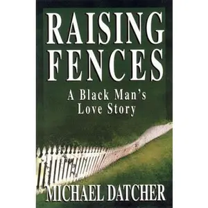 USED-Raising Fences: A Black Man's Love Story by Michael Datcher (Hardcover)