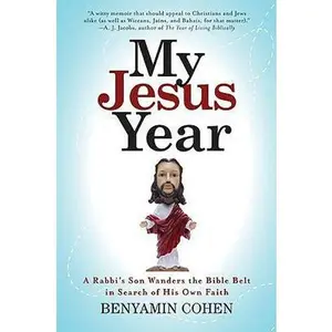 USED-My Jesus Year: A Rabbi’s Son Wanders the Bible Belt in Search of His Own Faith by Benyamin Cohen (Hardcover)