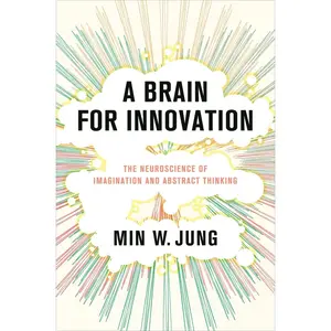 USED-A Brain for Innovation: The Neuroscience of Imagination and Abstract Thinking by Jung, Min W. (Hardcover)