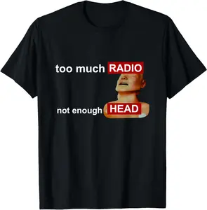 100% Cotton Too Much Radio Not Enough Head Funny 80's Radio Head Meme T-Shirt