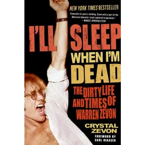 I'll Sleep When I'm Dead: The Dirty Life and Times of Warren Zevon by Crystal Zevon [Paperback Book]