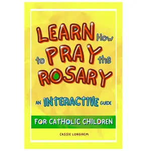Learn How to Pray the Rosary: An Interactive Guide for Catholic Children