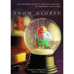 USED-Snow Globes: The Collector's Guide to Selecting, Displaying, and Restoring Snow Globes by Connie Moore (Paperback)