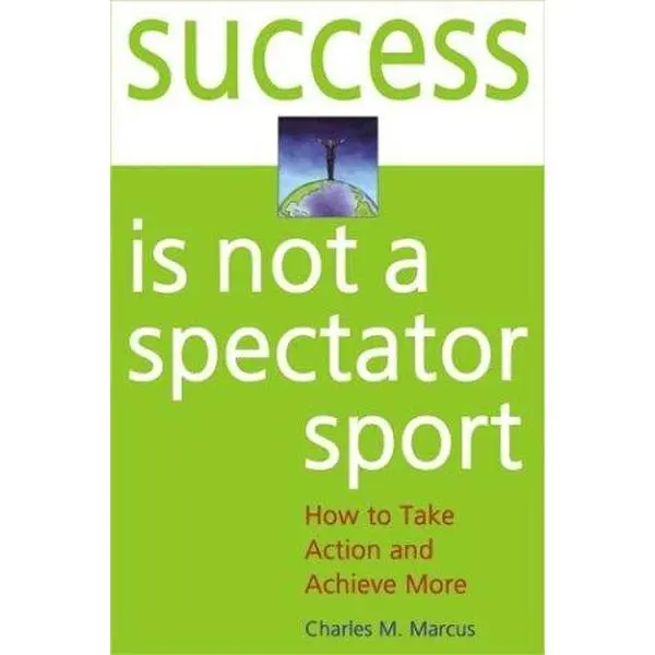USED-Success Is Not a Spectator Sport: How to Take Action and Achieve More by Charles M. Marcus (Paperback)