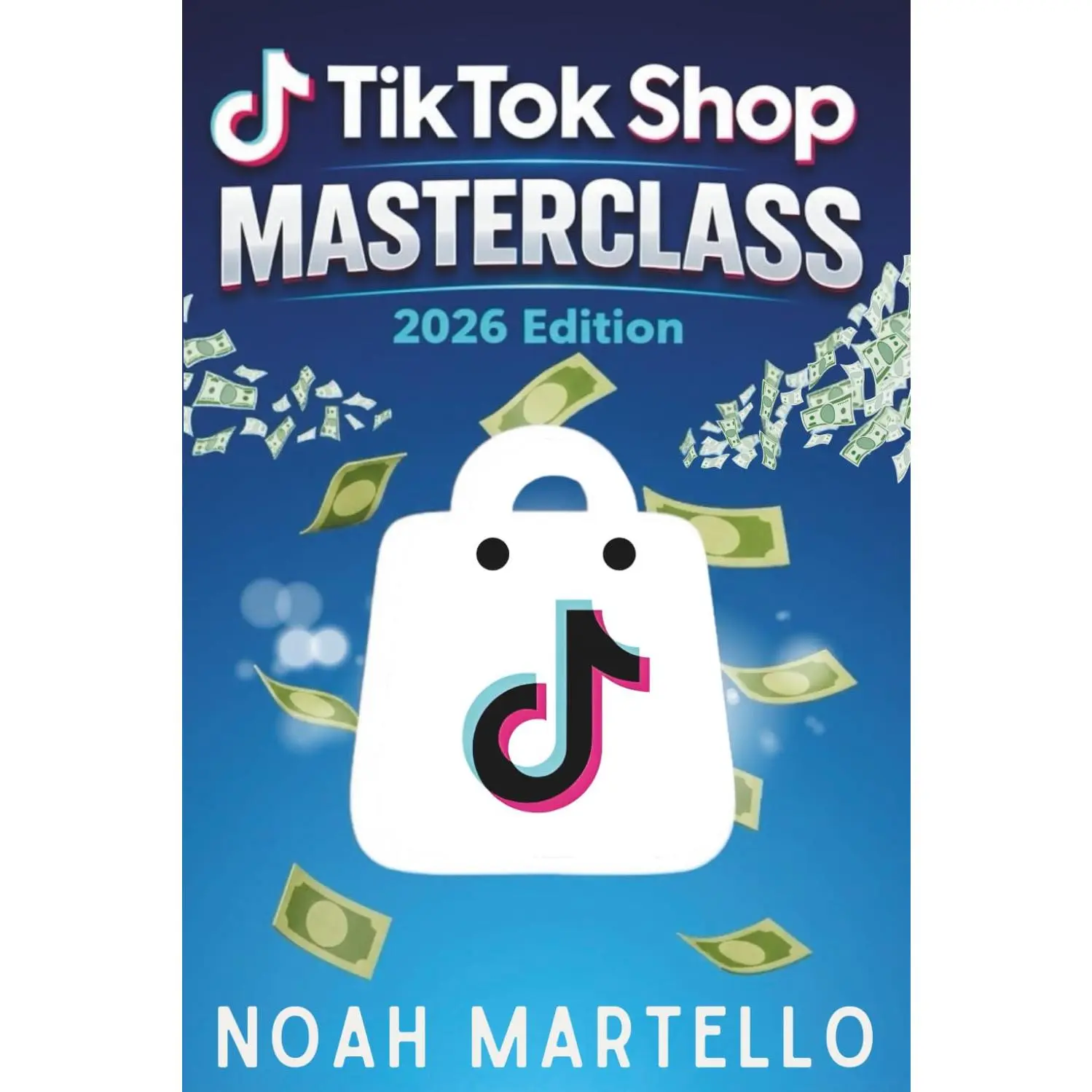 TikTok Shop Masterclass 2026 Edition: Step-by-Step Guide to Starting a Profitable TikTok Shop Business, Finding Winning Products, and Making Money Online