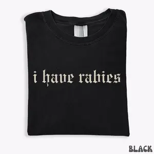 Cotton Short Sleeve T-shirt I Have Rabies Funny T-shirt, Unhinged Shirts, Weird Gift for Friend/ Sister, Dark Humor Tee, Party Girl Tee, Offensive Shirt