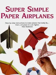 USED-Super Simple Paper Airplanes: Step-By-Step Instructions to Make Paper Planes That Really Fly From a Tri-Plane to a Jet Fighter by Nick Robinson (Paperback)