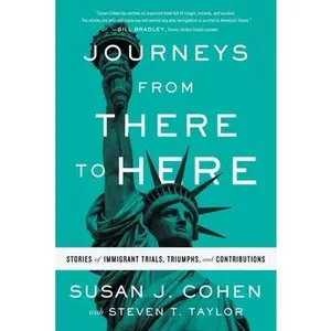 USED-Journeys from There to Here: Stories of Immigrant Trials, Triumphs, and Contributions by Cohen, Susan J. (Paperback)