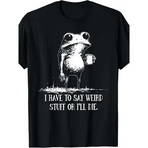 I Have To Say Weird Stuff or I'll Die Funny Saying Frog Meme T-Shirt | Fashion Boutique, Casual Wear, Vintage Style, Crew Neck, Regular Fit, All-season, Slight Stretch Fabric, Drawing Pattern, Perfect for Adults