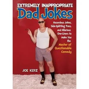 Extremely Inappropriate Dad Jokes: More Than 300 Hazardous Jokes, Side-Splitting Puns, & Hilarious One-Liners to Make You the Master of Questionable Comedy Hardcover – June 11, 2019