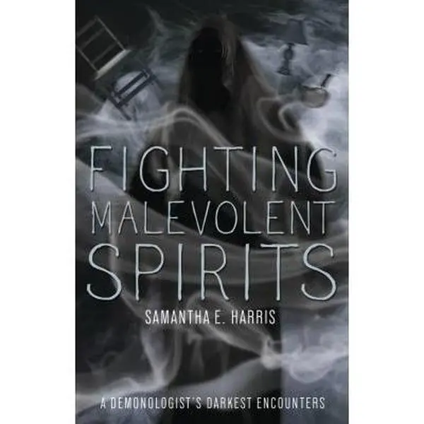 USED-Fighting Malevolent Spirits: A Demonologist's Darkest Encounters by Samantha E. Harris (Paperback)