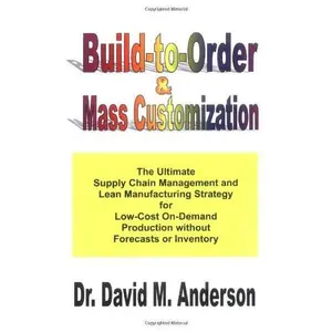 USED-Build-to-Order & Mass Customization; The Ultimate Supply Chain Management and Lean Manufacturing Strategy for Low-Cost On-Demand Production without Forecasts or Inventory by David M. Anderson (Hardcover)