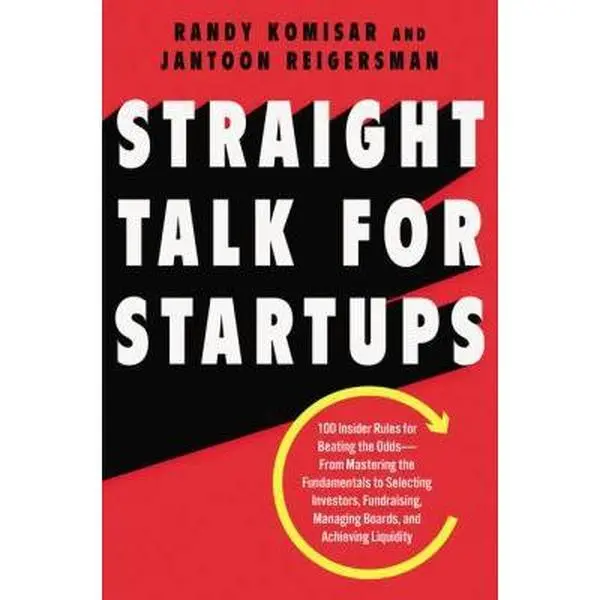 USED-Straight Talk for Startups: 100 Insider Rules for Beating the Odds--From Mastering the Fundamentals to Selecting Investors, Fundraising, Managing Boar by Komisar, Randy (Hardcover)