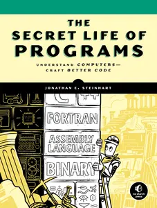 USED-The Secret Life of Programs: Understand Computers -- Craft Better Code by Steinhart, Jonathan E. (Paperback)