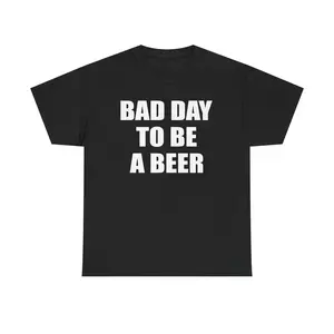 BAD DAY TO BE A BEER - GRAPHIC TEEtrend