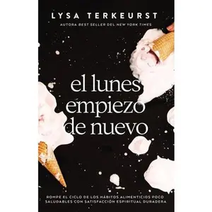 USED-El Lunes Empiezo de Nuevo: Rompe El Ciclo de Los Hábitos Alimenticios Poco Saludables Con Satisfacción Espiritual Duradera by TerKeurst, Lysa (Paperback)