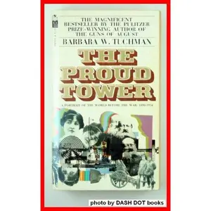 USED-The Proud Tower: A Portrait of the World before the War: 1890-1914 by Barbara W. Tuchman (Unknown)