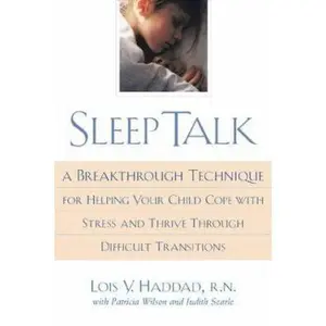 USED-Sleep Talk: A Breakthrough Technique for Helping Your Child Cope With Stress and Thrive Through Difficult Transitions by Lois V. Haddad (Hardcover)