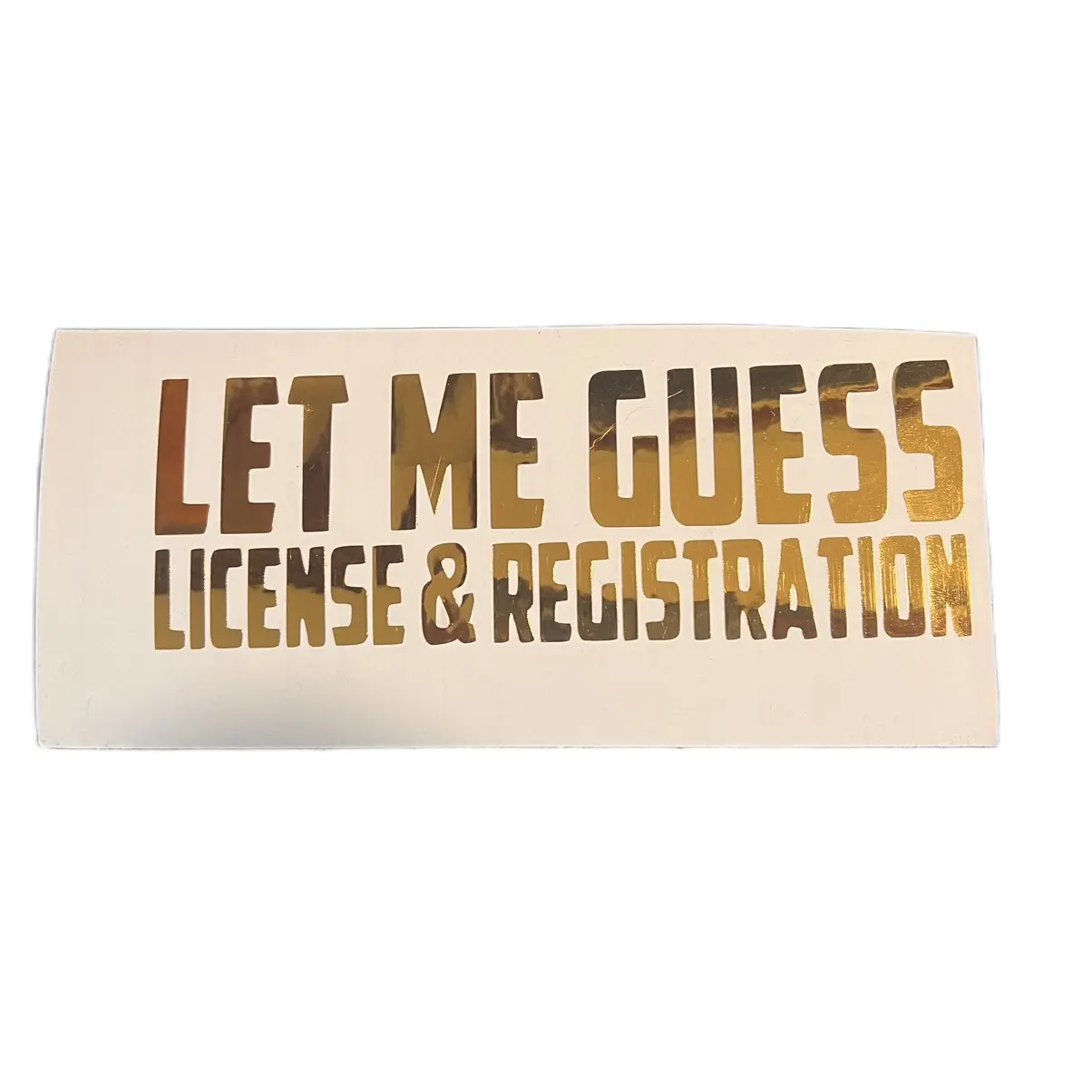 Let me Guess License and Registration sticker