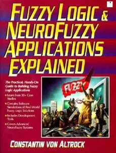 USED-Fuzzy Logic and Neuro Fuzzy Applications Explained (Bk/Disk) by Constantin Von Altrock (Unknown)