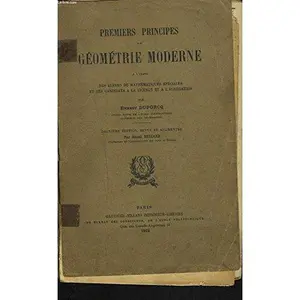 USED-Premiers Principes de Géométrie Moderne a l'Usage des Élèves de Mathématiques Spéciales et des Candidats a la Licence et a L'Agrégation. by Ernest Duporcq (Paperback)