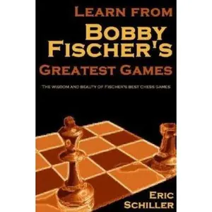 USED-Learn from Bobby Fischer's Greatest Games by Eric Schiller (Paperback)